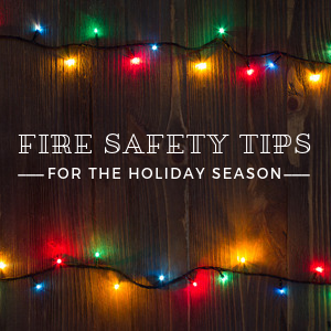 Fire Safety Tips for the Holiday Season